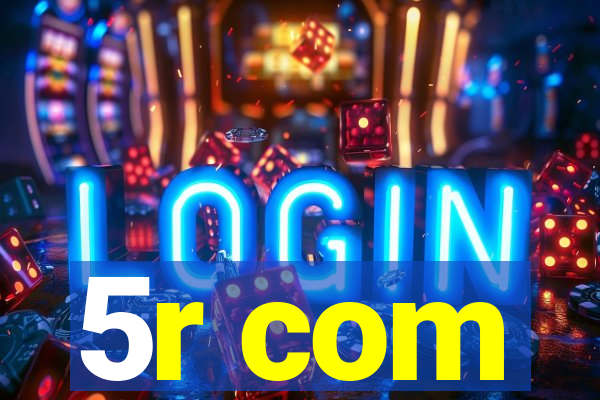 5r com